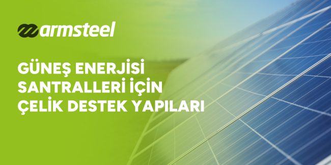 Güneş Enerjisi Santralleri İçin Çelik Destek Yapıları